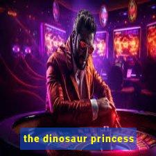 the dinosaur princess